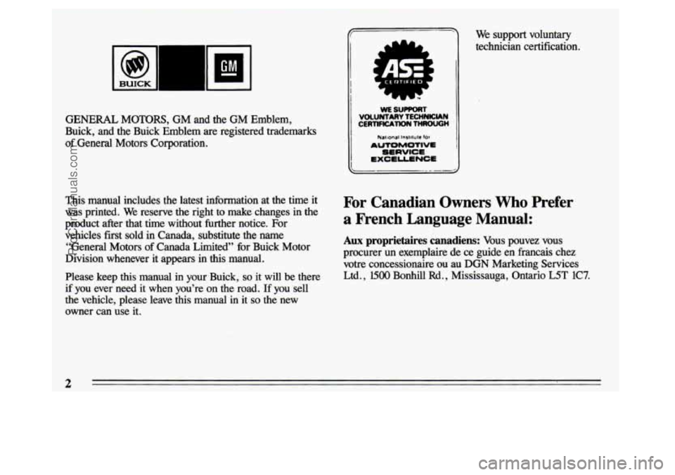 BUICK CENTURY 1993  Owners Manual We support  voluntary 
technician  certification. 
GENERAL  MOTORS,  GM  and  the  GM  Emblem, 
Buick,  and  the  Buick  Emblem  are  registered  trademarks 
of General  Motors  Corporation. 
This man