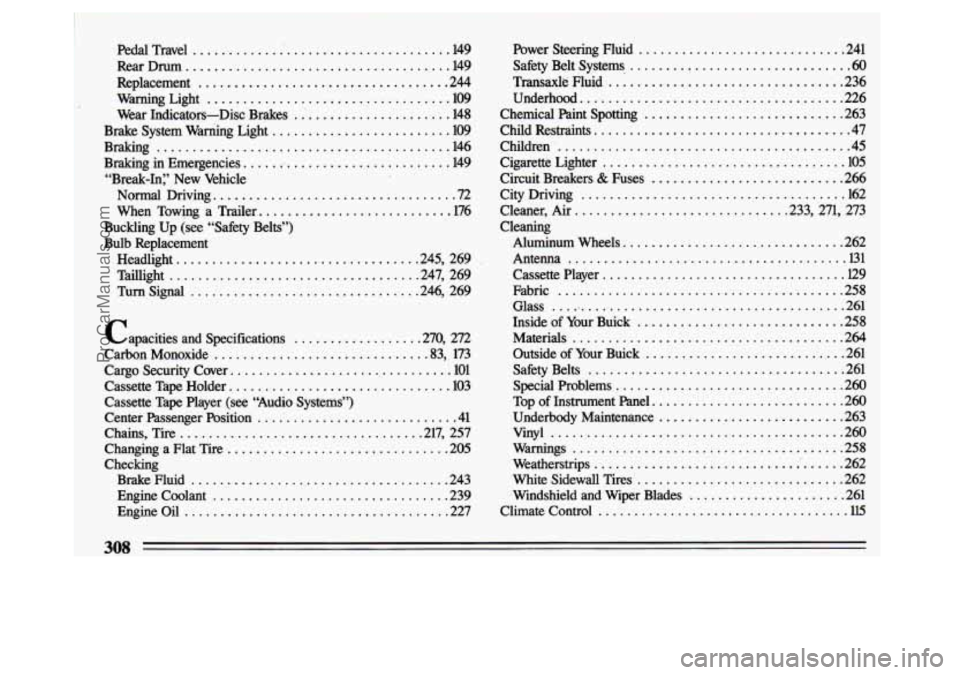 BUICK CENTURY 1993  Owners Manual Pedal  Travel ...................................... 149 
RearDrum 
..................................... 149 
Replacement 
................................... 244 
Warning  Light- 
..................