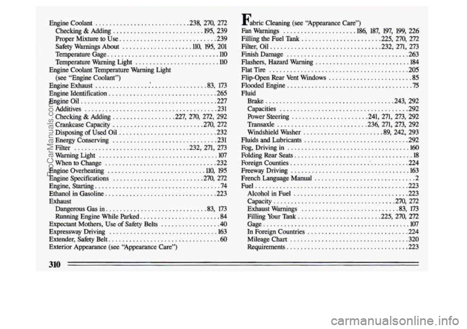 BUICK CENTURY 1993  Owners Manual Engine  Coolant .......................... .238.  270.  272 
Checking 
& Adding ......................... .l95. 239 
Proper  Mixture 
to Use ............................ 239 
Safety  Warnings  About 
