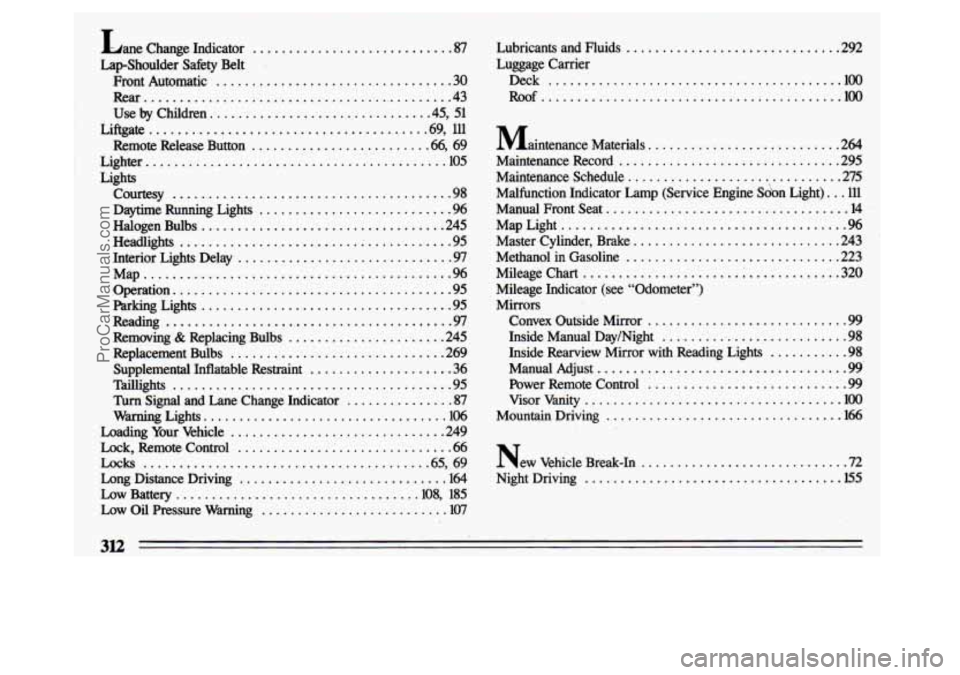 BUICK CENTURY 1993  Owners Manual . 
Lane Change  Indicator ............................ 87 
Lap-Shoulder  Safety  Belt 
Front  Automatic 
................................. 30 
Rear ............................................. 43 
Us