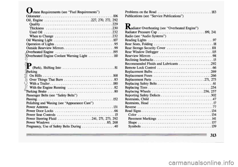 BUICK CENTURY 1993  Owners Manual octane Requirements  (see  “Fuel  Requirements”) 
Odometer 
........................................ 106 
Oil. Engine ......................... .227.  270.  272.  292 
Quality 
...................