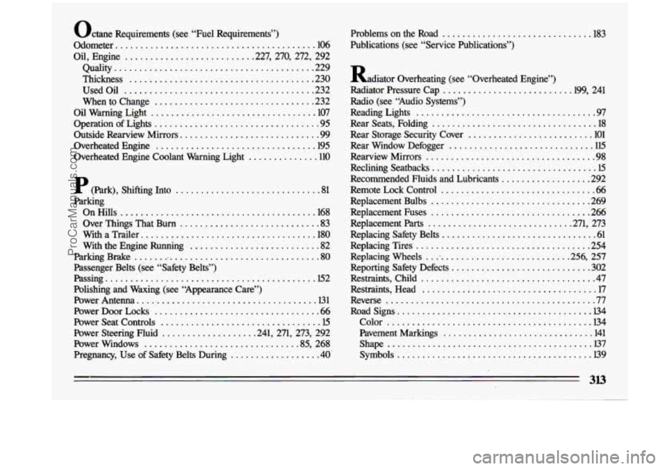 BUICK CENTURY 1993 Owners Manual octane Requirements (see “Fuel Requirements”)
Odometer
........................................ 106
Oil. Engine ......................... .227. 270. 272. 292
Quality
................... BUICK CENTURY 1993 Owners Manual octane Requirements (see “Fuel Requirements”)
Odometer
........................................ 106
Oil. Engine ......................... .227. 270. 272. 292
Quality
...................