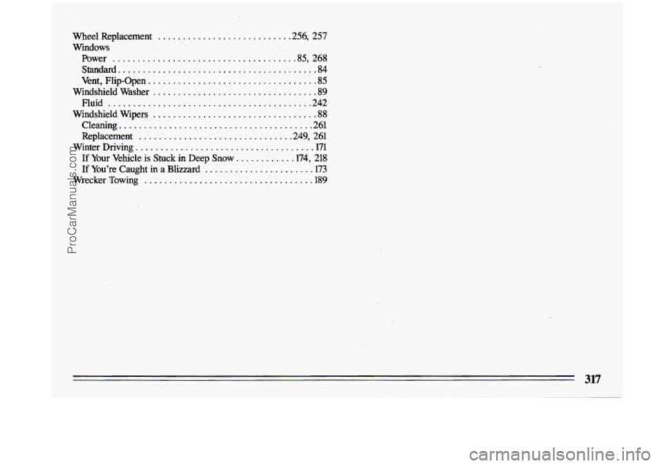 BUICK CENTURY 1993  Owners Manual Wheel  Replacement .......................... .256. 257 
Windows  Power 
.................................... .85. 268 
Standard 
........................................ 84 
Vent.  Flip-Open 
.......