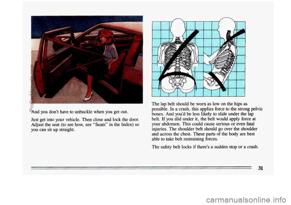 BUICK CENTURY 1993 Owners Guide n 
And  you  dont  have to unbuckle  when  you  get  out. 
Just  get  into  your  vehicle.  Then  close  and 
lock the  door. 
Adjust  the  seat  (to  see  how, see "Seats"  in  the  Index) 
so 
you 