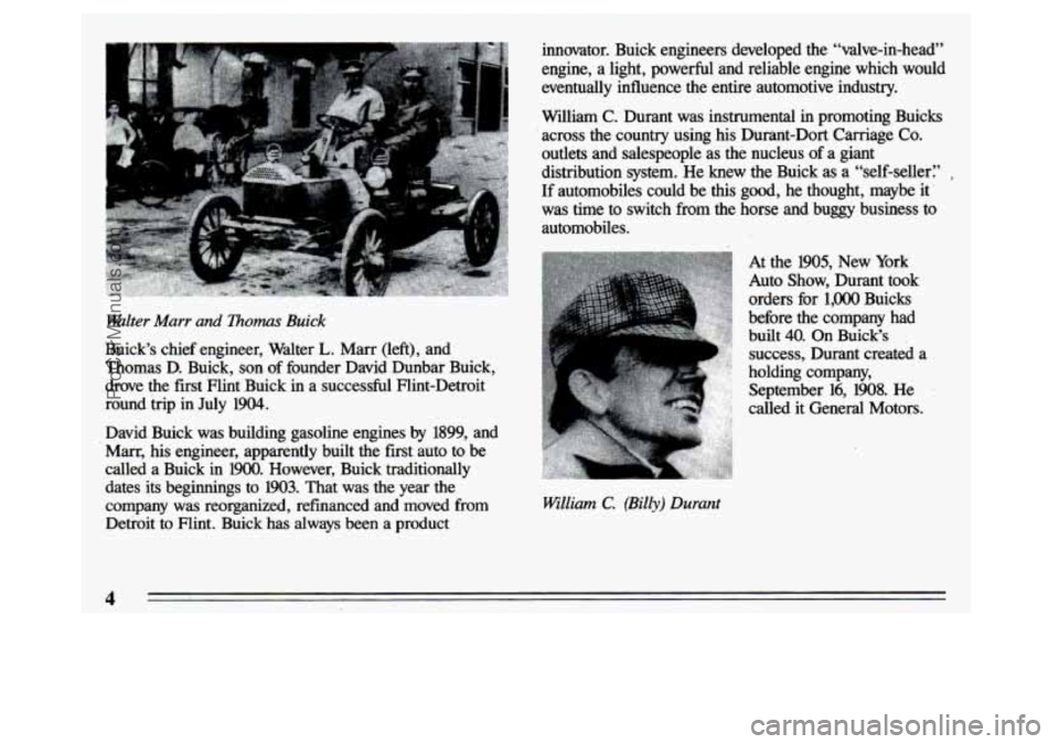 BUICK CENTURY 1993  Owners Manual Walter Marr and Thomas Buick 
Buick’s  chief  engineer,  Walter L. Marr  (left),  and 
Thomas  D. Buick,  son.  of founder  David  Dunbar  Buick, 
drove  the  first  Flint  Buick  in  a  successful 