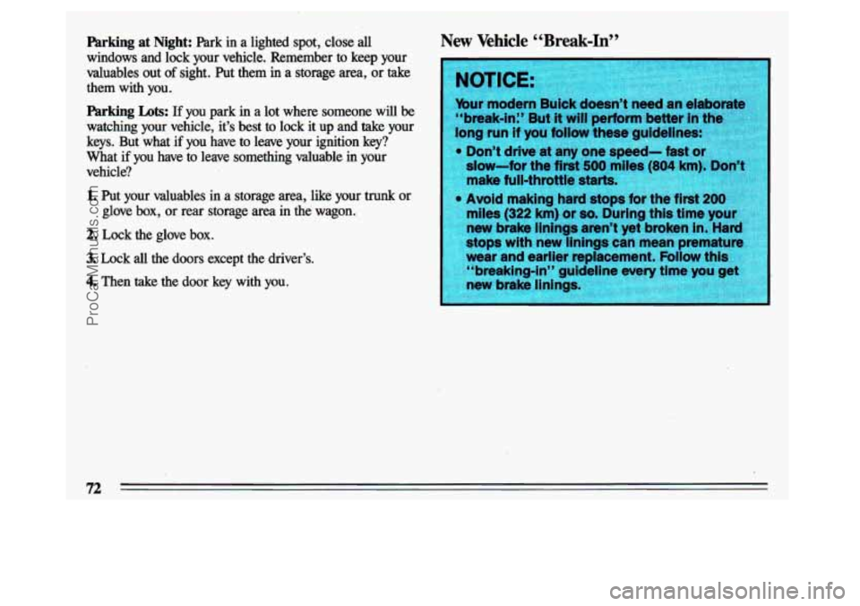 BUICK CENTURY 1993  Owners Manual Parking at Night: Park  in  a  lighted  spot,  close  all 
windows  and  lock  your  vehicle.  Remember 
to keep  your 
valuables  out  of  sight.  Put  them 
in a storage  area, or take 
them  with  