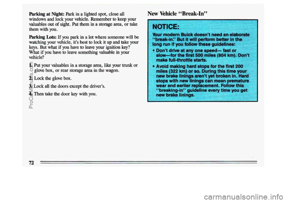 BUICK CENTURY 1993 Owners Manual Parking at Night: Park in a lighted spot, close all
windows and lock your vehicle. Remember
to keep your
valuables out of sight. Put them
in a storage area, or take
them with BUICK CENTURY 1993 Owners Manual Parking at Night: Park in a lighted spot, close all
windows and lock your vehicle. Remember
to keep your
valuables out of sight. Put them
in a storage area, or take
them with