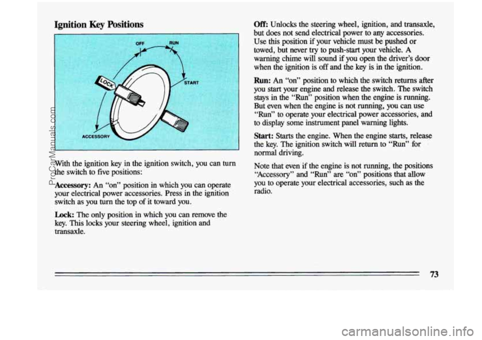 BUICK CENTURY 1993 Owners Manual Ignition Key Positions Off: Unlocks the steering wheel, ignition, and transaxle,
but does not send electrical power to any accessories.
.Use
this position if your vehicle must be BUICK CENTURY 1993 Owners Manual Ignition Key Positions Off: Unlocks the steering wheel, ignition, and transaxle,
but does not send electrical power to any accessories.
.Use
this position if your vehicle must be