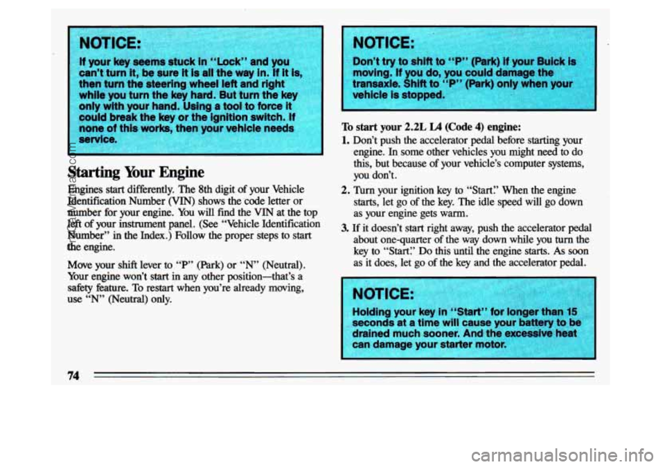 BUICK CENTURY 1993 Manual PDF I I. 
If your key &ems suwn in ‘‘Lu~n IU Y~U 
can’t turn it, be  sure it is all the way in. If it is, 
then turn the steering  wheel  left and  right 
while  you  turn the key  hard.  But turn  