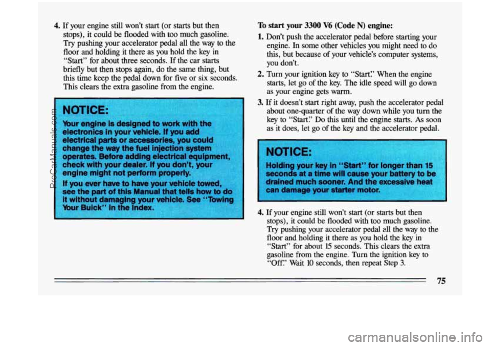 BUICK CENTURY 1993 Manual PDF 4. If  your  engine  still  won’t  start (or starts but  then 
stops),  it  could  be  flooded  with  too  much  gasoline. 
Try pushing  your  accelerator  pedal  all  the  way  to the 
floor  and  