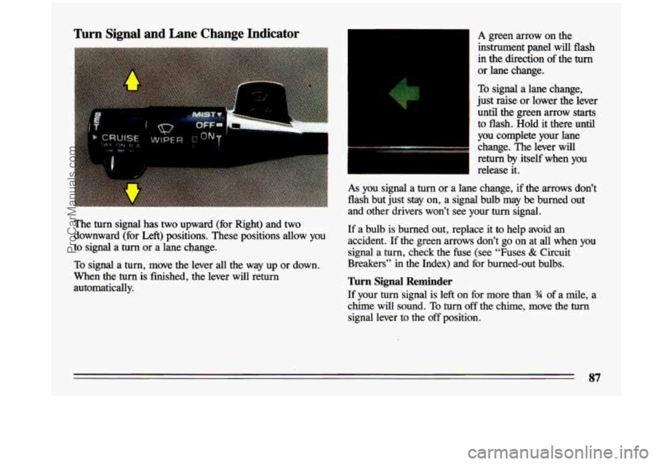 BUICK CENTURY 1993 Manual Online Turn Signal and  Lane  Change Indicator 
The turn  signal  has  two  upward  (for  Right)  and  two 
downward  (for  Left)  positions.  These  positions  allow  you 
to  signal  a  turn  or a  lane  c
