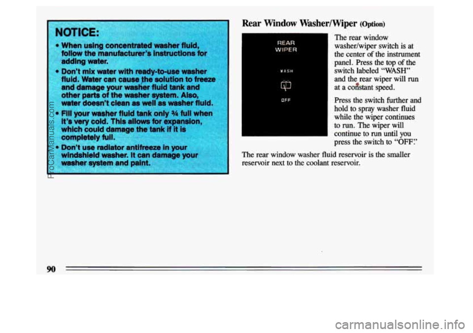 BUICK CENTURY 1993  Owners Manual Rear Window Washedwiper (Option) 
REAR 
WIPER 
WASH 
rt-r 
OFF 
I 
The  rear  window 
washedwiper  switch  is  at 
the  center 
of the  instrument 
panel.  Press  the  top 
of the 
switch  labeled 
�