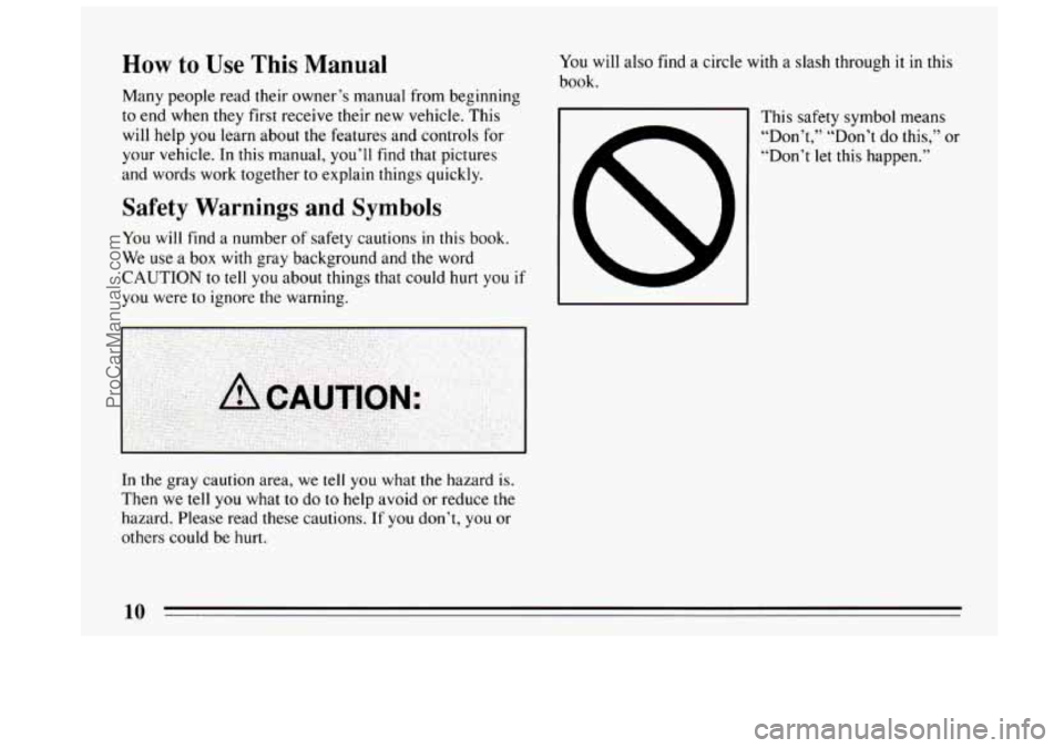 BUICK CENTURY 1994 User Guide How to Use This Manual 
Many people read their owner’s manual from beginning 
to end when  they first receive their  new vehicle.  This 
will  help 
you learn  about the features and controls for 
y