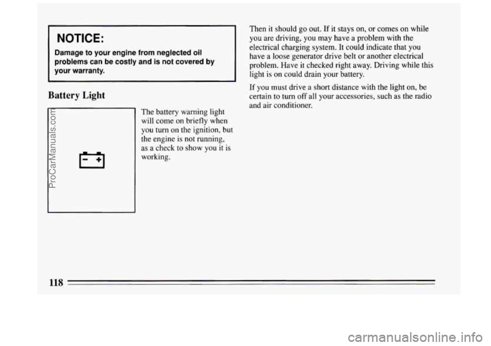 BUICK CENTURY 1994 Owners Manual NOTICE:
Damage to your engine from neglected oil
problems can be costly and is not covered by
your warranty.
Battery Light
Then it should go out. If it stays on, or corn-es 6n %bile BUICK CENTURY 1994 Owners Manual NOTICE:
Damage to your engine from neglected oil
problems can be costly and is not covered by
your warranty.
Battery Light
Then it should go out. If it stays on, or corn-es 6n %bile