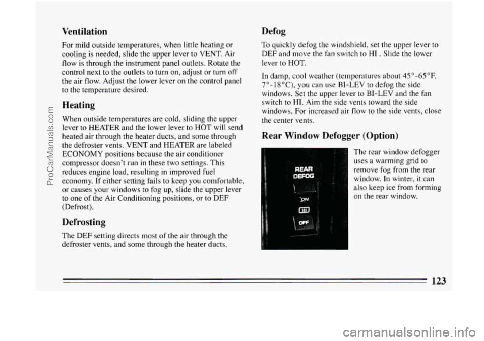 BUICK CENTURY 1994 Owners Manual Ventilation
For mild outside temperatures, when little heating or
cooling is needed, slide the upper lever
to VENT. Air
flow is through the instrument panel outlets. Rotate the
control n BUICK CENTURY 1994 Owners Manual Ventilation
For mild outside temperatures, when little heating or
cooling is needed, slide the upper lever
to VENT. Air
flow is through the instrument panel outlets. Rotate the
control n