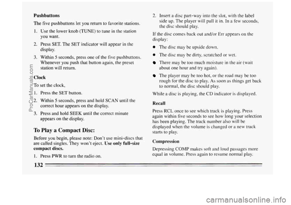 BUICK CENTURY 1994  Owners Manual Pushbuttons 
The five pushbuttons  let you return to favorite stations. 
1. Use the lower knob (TUNE) to tune in the  station 
you  want. 
display. 
2. Press  SET. The SET  indicator  will appear in t