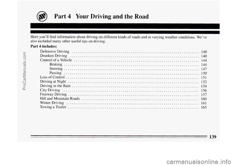 BUICK CENTURY 1994 Owners Manual Part 4 Your Driving and the Road
Here you’ll find information about driving on different kinds of roads and in varying weather conditions . We’ve
also included many other useful tips on BUICK CENTURY 1994 Owners Manual Part 4 Your Driving and the Road
Here you’ll find information about driving on different kinds of roads and in varying weather conditions . We’ve
also included many other useful tips on