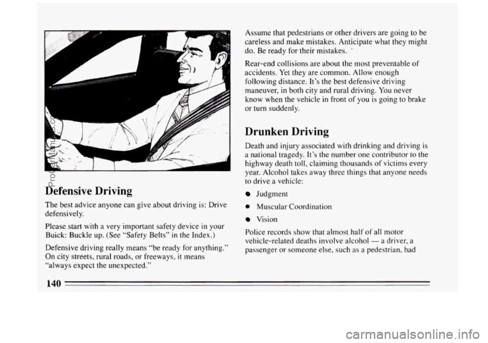 BUICK CENTURY 1994 Owners Manual Defensive Driving
The best advice anyone can give about driving is: Drive
defensively.
Please start with a very important safety device
in your
Buick: Buckle up. (See “Safety Belts”
i BUICK CENTURY 1994 Owners Manual Defensive Driving
The best advice anyone can give about driving is: Drive
defensively.
Please start with a very important safety device
in your
Buick: Buckle up. (See “Safety Belts”
i