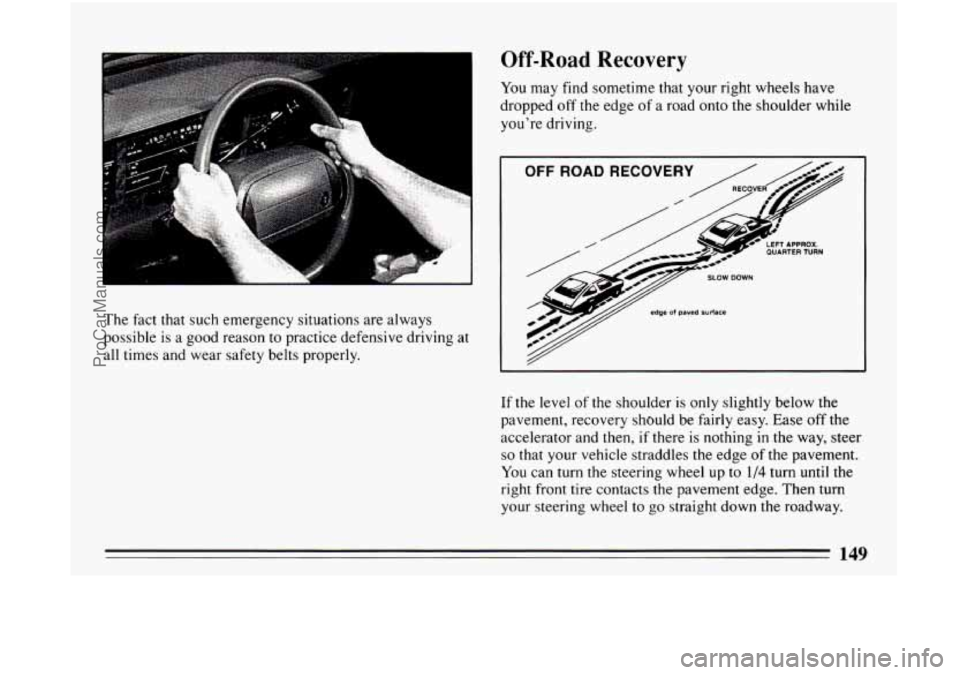BUICK CENTURY 1994  Owners Manual Off-Road Recovery 
You may  find sometime  that your  right wheels have 
dropped  off the  edge  of 
a road onto the shoulder  while 
youre  driving. 
OFF ROAD RECOVERY 
/ / 
The fact that such emerg