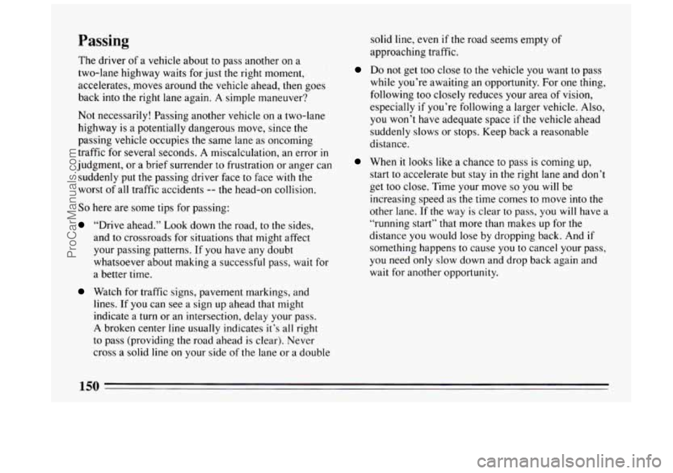 BUICK CENTURY 1994  Owners Manual The driver of a vehicle  about to pass another on a 
two-lane  highway  waits for just 
the right moment, 
accelerates, ,moves around the vehicle  ahead, then goes 
back  into the right lane  again.  