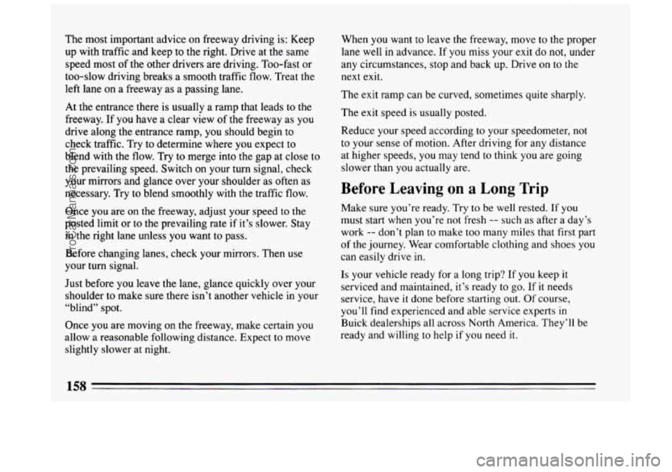 BUICK CENTURY 1994  Owners Manual The most important  advice on freeway  driving is: Keep 
up  with  traffic  and  keep  to the  right. Drive at the same 
speed most 
of the  other  drivers  are  driving. Too-fast  or 
too-slow  drivi