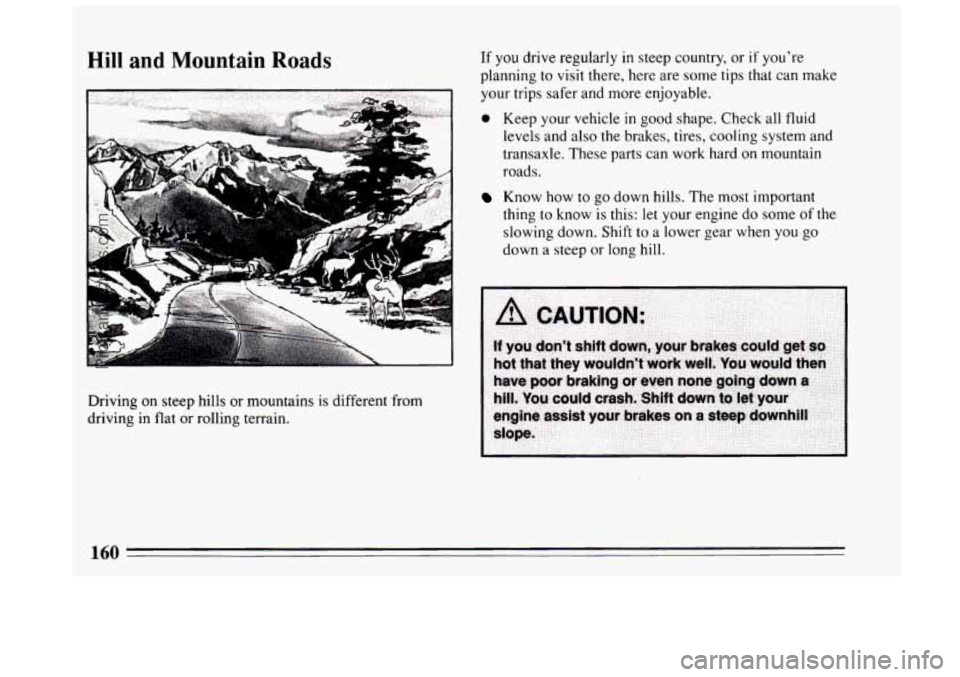 BUICK CENTURY 1994 Owners Manual Hill and Mountain Roads
I.
. ...
Driving on steep hills or mountains is different from
driving in flat or rolling terrain. If you
drive regularly
in steep country, or if youre
planning
t BUICK CENTURY 1994 Owners Manual Hill and Mountain Roads
I.
. ...
Driving on steep hills or mountains is different from
driving in flat or rolling terrain. If you
drive regularly
in steep country, or if youre
planning
t