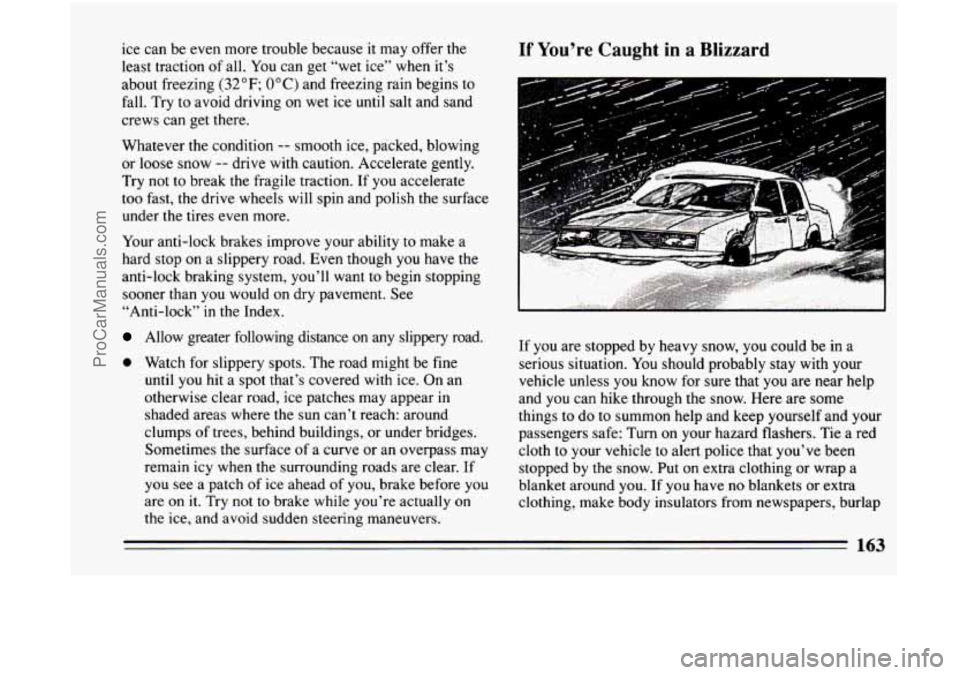 BUICK CENTURY 1994 Owners Manual ice can be even more trouble because it may offer the
least traction
of all. You can get “wet ice’’ when it’s
about freezing
(32°F; OOC) and freezing rain begins to
fall. Tr BUICK CENTURY 1994 Owners Manual ice can be even more trouble because it may offer the
least traction
of all. You can get “wet ice’’ when it’s
about freezing
(32°F; OOC) and freezing rain begins to
fall. Tr