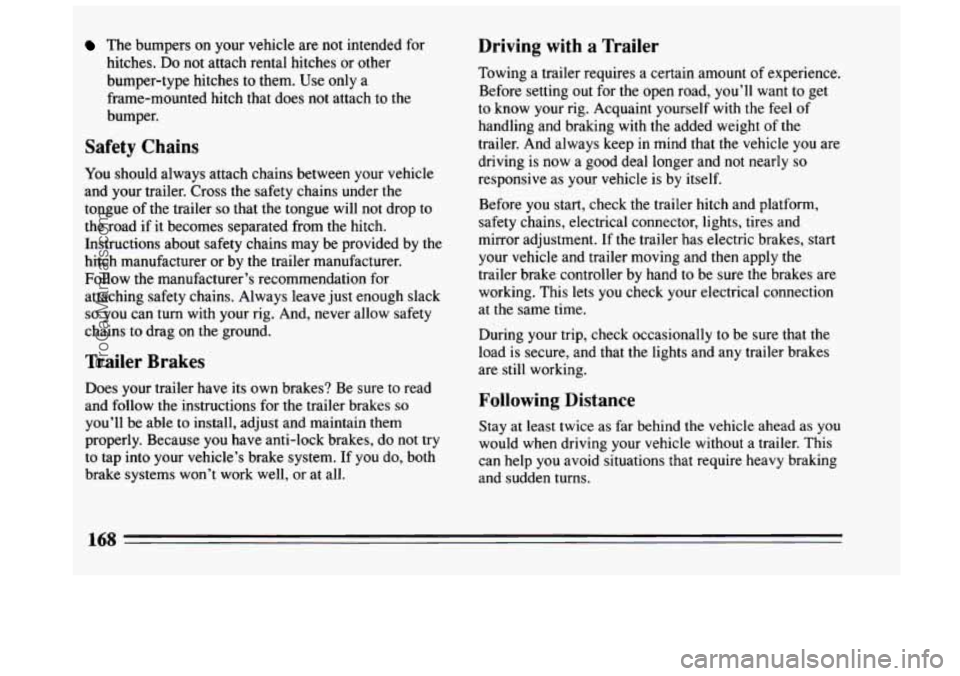 BUICK CENTURY 1994 Owners Manual The bumpers on your vehicle are not intended for
hitches.
Do not attach rental hitches or other
bumper-type hitches to them. Use only a
frame-mounted hitch that does not attach to the BUICK CENTURY 1994 Owners Manual The bumpers on your vehicle are not intended for
hitches.
Do not attach rental hitches or other
bumper-type hitches to them. Use only a
frame-mounted hitch that does not attach to the