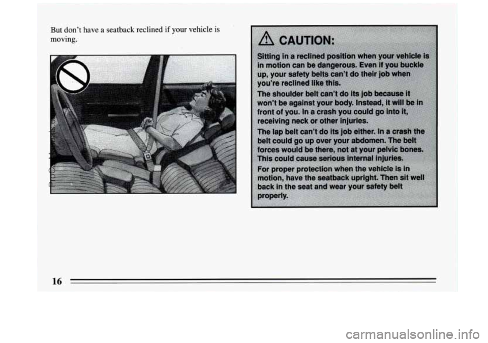 BUICK CENTURY 1994 User Guide But don’t have a seatback reclined  if your vehicle is 
moving. 
ProCarManuals.com 