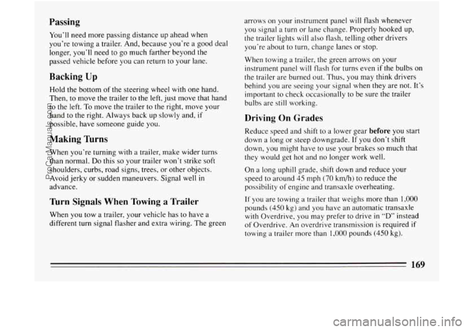 BUICK CENTURY 1994  Owners Manual Passing 
You’ll  need more passing  distance up ahead when 
you’re  towing  a trailer. And, because  you’re  a good  deal 
longer, you’ll  need to go much farther beyond  the 
passed  vehicle 
