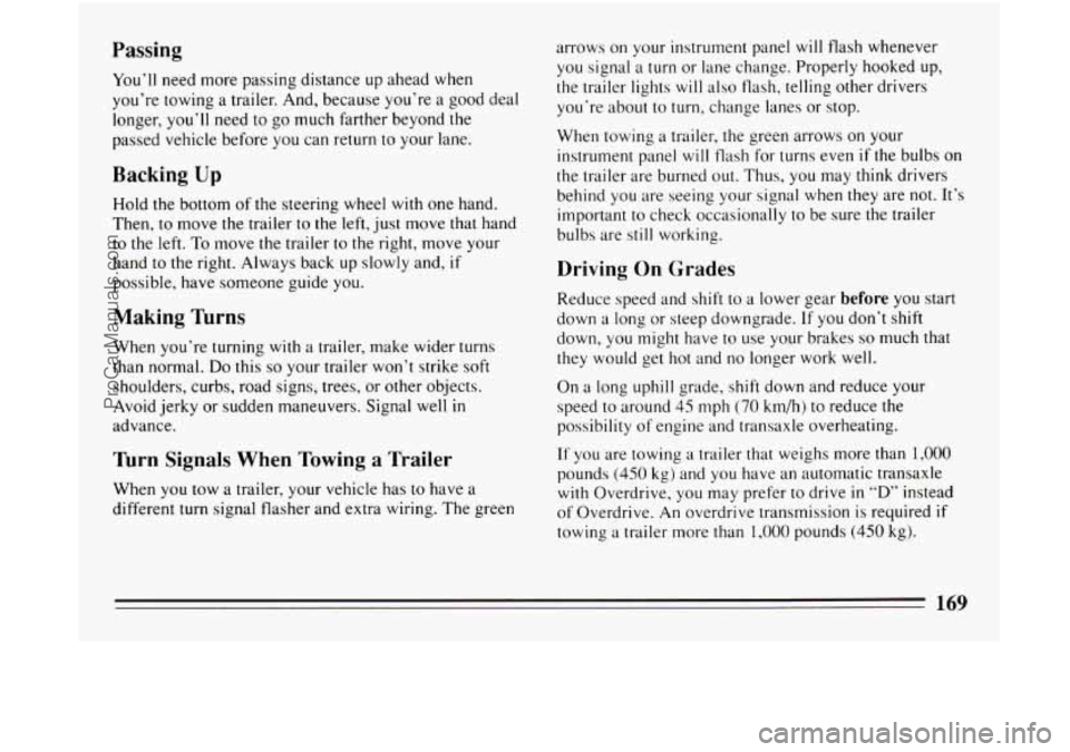 BUICK CENTURY 1994 Owners Manual Passing
You’ll need more passing distance up ahead when
you’re towing a trailer. And, because you’re a good deal
longer, you’ll need to go much farther beyond the
passed vehicle BUICK CENTURY 1994 Owners Manual Passing
You’ll need more passing distance up ahead when
you’re towing a trailer. And, because you’re a good deal
longer, you’ll need to go much farther beyond the
passed vehicle
