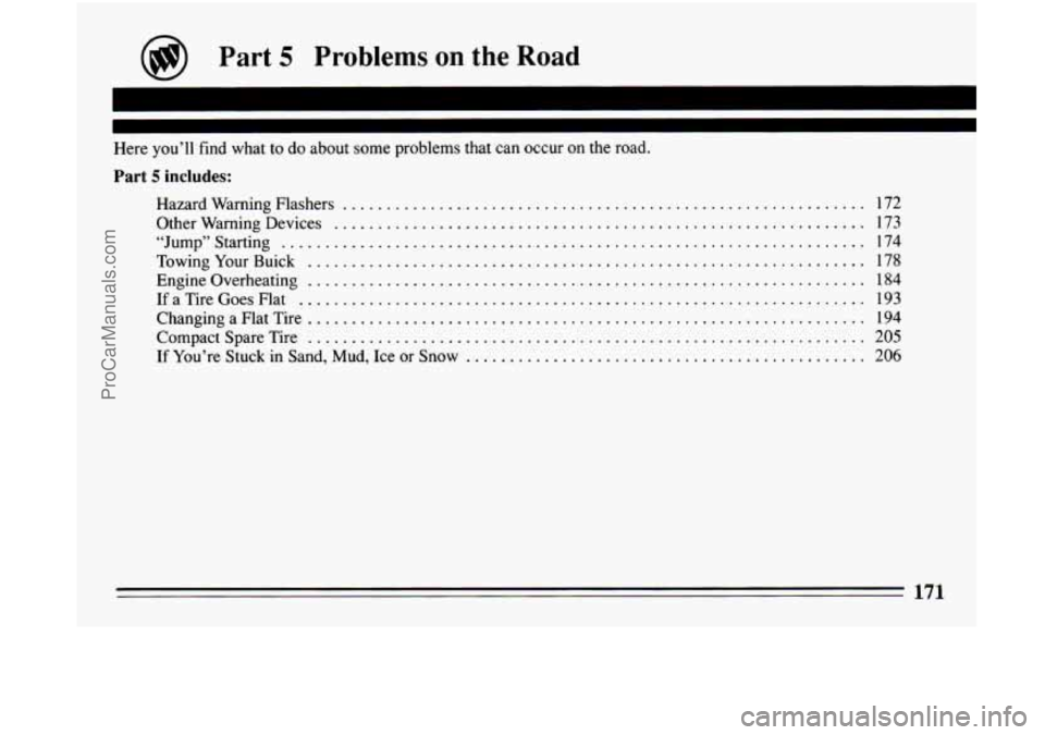 BUICK CENTURY 1994 Owners Manual @) Part 5 Problems on the Road
I
I
Here you’ll find what to do about some problems that can occur on the road .
Part 5 includes:
HazardWarningFlashers ..................................... BUICK CENTURY 1994 Owners Manual @) Part 5 Problems on the Road
I
I
Here you’ll find what to do about some problems that can occur on the road .
Part 5 includes:
HazardWarningFlashers .....................................