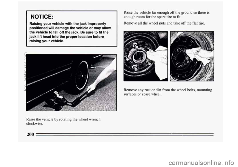 BUICK CENTURY 1994 Owners Manual I NOTICE:
Raising your vehicle with the jack improperly
positioned will damage the vehicle or may
allow
the vehicle to fall off the jack. Be sure to fit the
jack lift head BUICK CENTURY 1994 Owners Manual I NOTICE:
Raising your vehicle with the jack improperly
positioned will damage the vehicle or may
allow
the vehicle to fall off the jack. Be sure to fit the
jack lift head