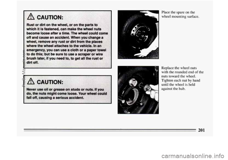 BUICK CENTURY 1994 Owners Manual Place the spare on the
wheel mounting surface.
Replace the wheel nuts
with the rounded end
of the
nuts toward the wheel.
Tighten each
nut by hand
until the wheel
is held
against
the hub BUICK CENTURY 1994 Owners Manual Place the spare on the
wheel mounting surface.
Replace the wheel nuts
with the rounded end
of the
nuts toward the wheel.
Tighten each
nut by hand
until the wheel
is held
against
the hub