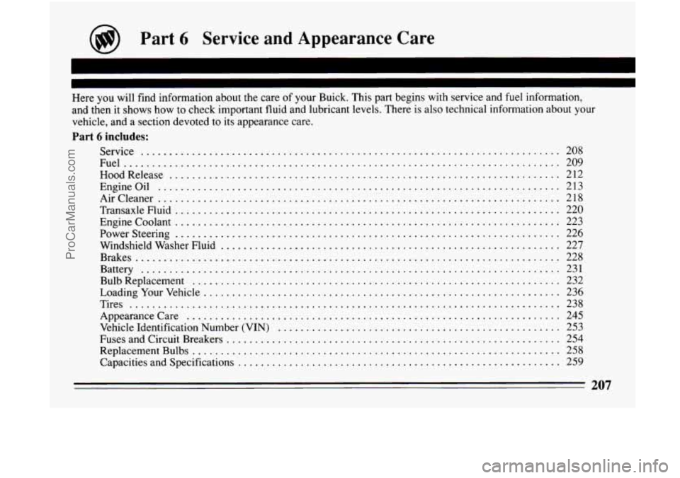 BUICK CENTURY 1994  Owners Manual . 
@) Part 6 Service  and Appearance  Care 
~  ~~~~~ 
Here you will find information  about  the  care of  your Buick . This part begins  with service  and fuel information. 
and then 
it shows  how t