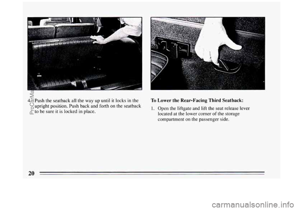 BUICK CENTURY 1994 Owners Manual 4. Push the  seatback all the way up until it locks in the 
upright position. Push back and forth 
on the seatback 
to  be  sure  it 
is locked  in place. 
To Lower  the Rear-Facing Third Seatback: 
1