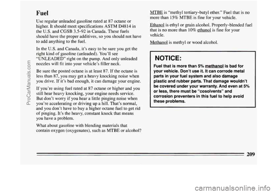 BUICK CENTURY 1994  Owners Manual Fuel 
Use regular unleaded  gasoline rated at 87 octane  or 
higher.  It should  meet  specifications  ASTM 
D4814 in 
the  U.S.  and  CGSB 
3.5-92 in Canada.  These  fuels 
should  have the proper  a