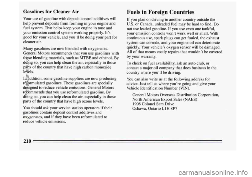BUICK CENTURY 1994  Owners Manual Gasolines for Cleaner Air 
Your  use  of gasoline with deposit control additives  will 
help  prevent  deposits  from forming  in your  engine  and 
fuel system. That helps keep your  engine in tune a