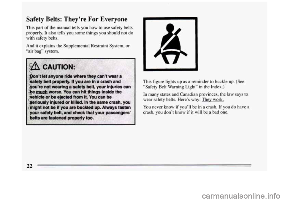 BUICK CENTURY 1994 Owners Manual Safety  Belts:  They’re For Everyone 
This part of the manual tells you how  to use  safety belts 
properly.  It  also tells 
you some things  you should not do 
with  safety belts. 
And  it explain