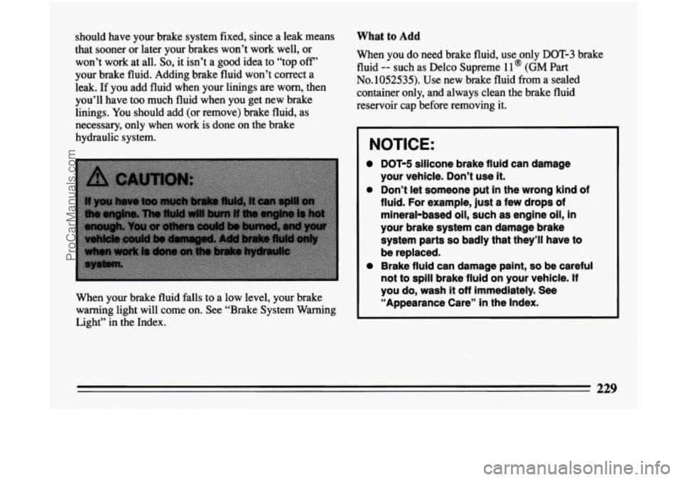 BUICK CENTURY 1994 Owners Manual should have your brake system fixed, since a leak means
that sooner or later your brakes won’t work well,
or
won’t work at all. So, it isn’t a good idea to “top off’
yo BUICK CENTURY 1994 Owners Manual should have your brake system fixed, since a leak means
that sooner or later your brakes won’t work well,
or
won’t work at all. So, it isn’t a good idea to “top off’
yo