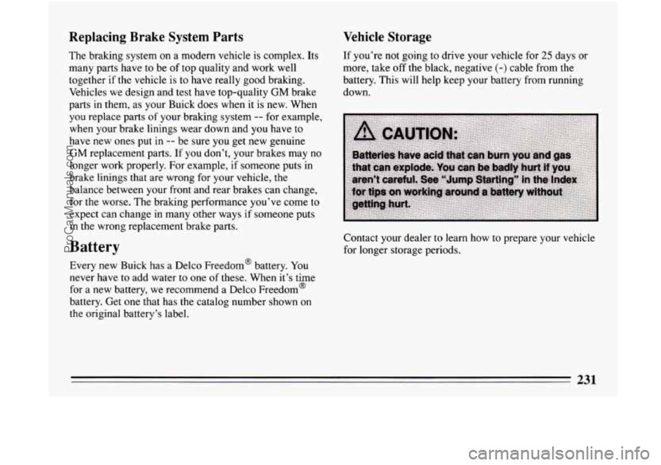 BUICK CENTURY 1994 Owners Manual Replacing Brake System Parts
The braking system on a modern vehicle is complex. Its
many parts have to be of top quality and work well
together if the vehicle is to have really good brakin BUICK CENTURY 1994 Owners Manual Replacing Brake System Parts
The braking system on a modern vehicle is complex. Its
many parts have to be of top quality and work well
together if the vehicle is to have really good brakin