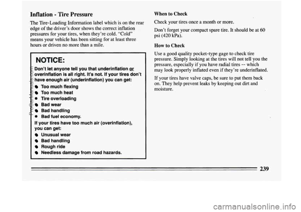 BUICK CENTURY 1994 Owners Manual Inflation - Tire Pressure
The Tire-Loading Information label which is on the rear
edge of the driver’s door shows the correct inflation
pressures for your tires, when they’re c BUICK CENTURY 1994 Owners Manual Inflation - Tire Pressure
The Tire-Loading Information label which is on the rear
edge of the driver’s door shows the correct inflation
pressures for your tires, when they’re c