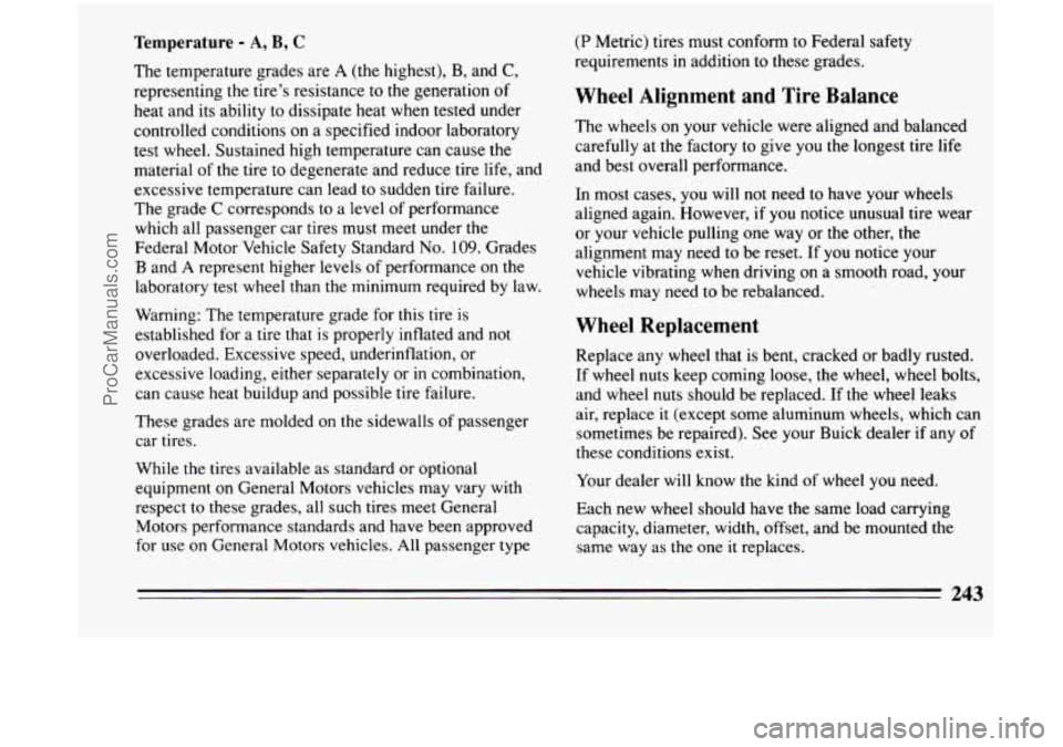 BUICK CENTURY 1994 Owners Manual Temperature - A, B, C
The temperature grades are A (the highest), B, and C,
representing the tire’s resistance to the generation of
heat and its ability to dissipate heat when tested BUICK CENTURY 1994 Owners Manual Temperature - A, B, C
The temperature grades are A (the highest), B, and C,
representing the tire’s resistance to the generation of
heat and its ability to dissipate heat when tested