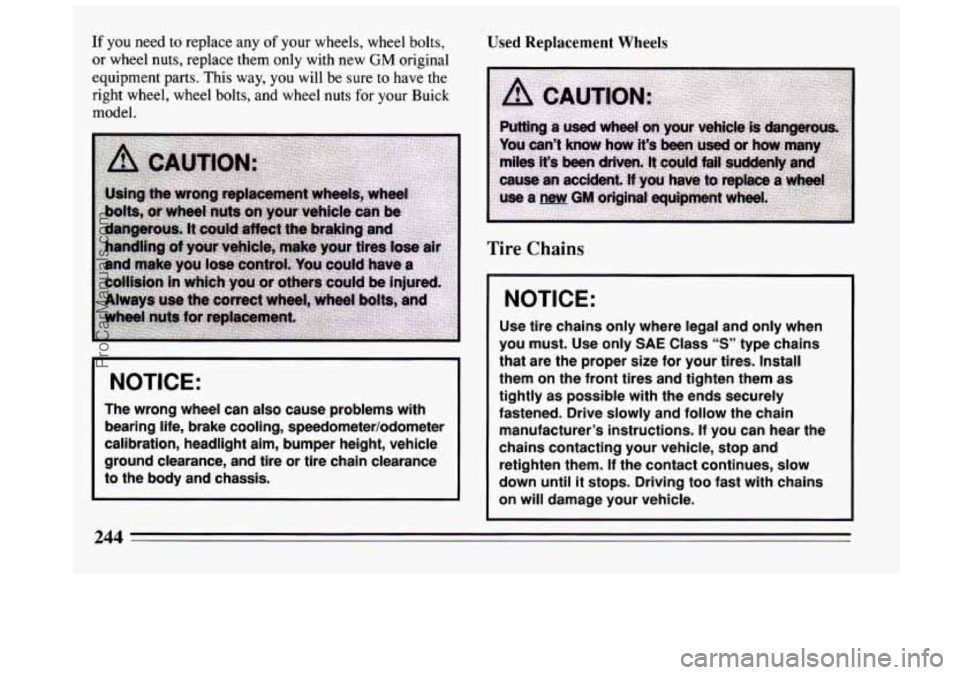 BUICK CENTURY 1994 Owners Manual If you need to replace any of your wheels, wheel bolts,
or wheel nuts, replace them only with new
GM original
equipment parts. This way,
you will be sure to have the
right wheel, wheel bo BUICK CENTURY 1994 Owners Manual If you need to replace any of your wheels, wheel bolts,
or wheel nuts, replace them only with new
GM original
equipment parts. This way,
you will be sure to have the
right wheel, wheel bo