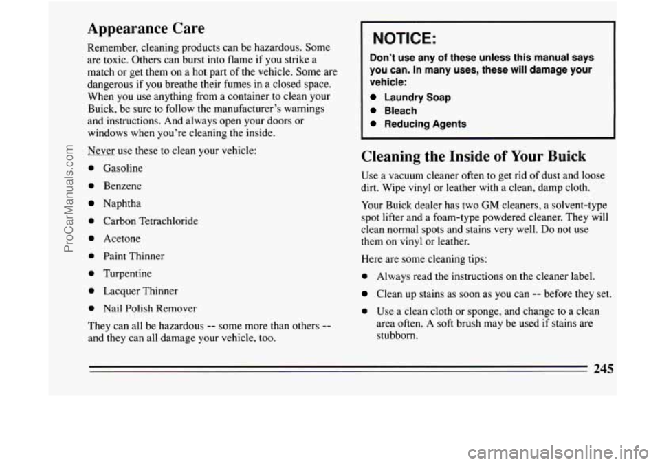 BUICK CENTURY 1994 Owners Manual Appearance Care
Remember, cleaning products can be hazardous. Some
are toxic. Others can burst
into flame if you strike a
match or get them
on a hot part of the vehicle. Some are
dang BUICK CENTURY 1994 Owners Manual Appearance Care
Remember, cleaning products can be hazardous. Some
are toxic. Others can burst
into flame if you strike a
match or get them
on a hot part of the vehicle. Some are
dang
