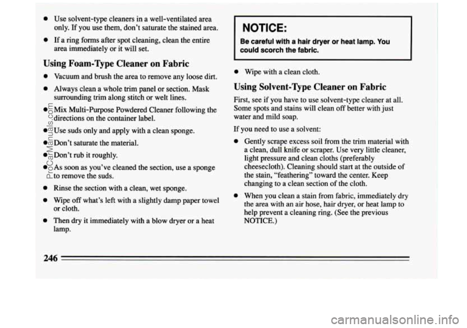 BUICK CENTURY 1994  Owners Manual I 0 Use solvent-type  cleaners in a well-ventilated area 
0 If  a ring  forms  after spot cleaning, clean  the entire 
only. 
If you  use 
them, don’t saturate  the stained area. 
area immediately o