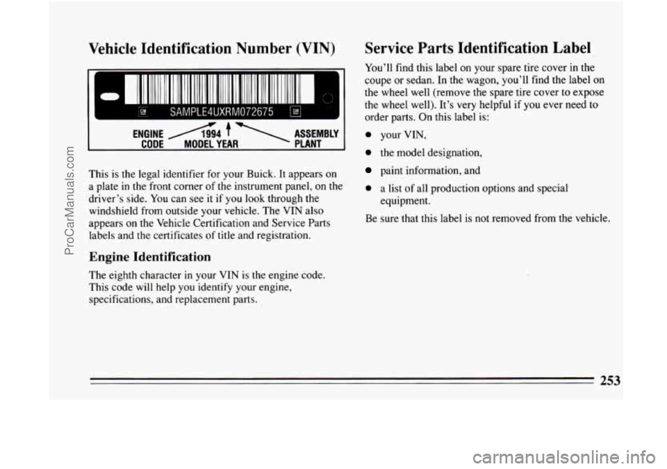 BUICK CENTURY 1994 Owners Manual Vehicle Identification Number (VIN)
I 1111 11111 11 11 I I 111 I 11 111n1 111 I 11111 111 I 11111111 11 1111 111 11 I 111111 II I
I
ENGINE A4 f ASSEMBLY
CODE MODEL YEAR PLANT
mII I1 111111 BUICK CENTURY 1994 Owners Manual Vehicle Identification Number (VIN)
I 1111 11111 11 11 I I 111 I 11 111n1 111 I 11111 111 I 11111111 11 1111 111 11 I 111111 II I
I
ENGINE A4 f ASSEMBLY
CODE MODEL YEAR PLANT
mII I1 111111