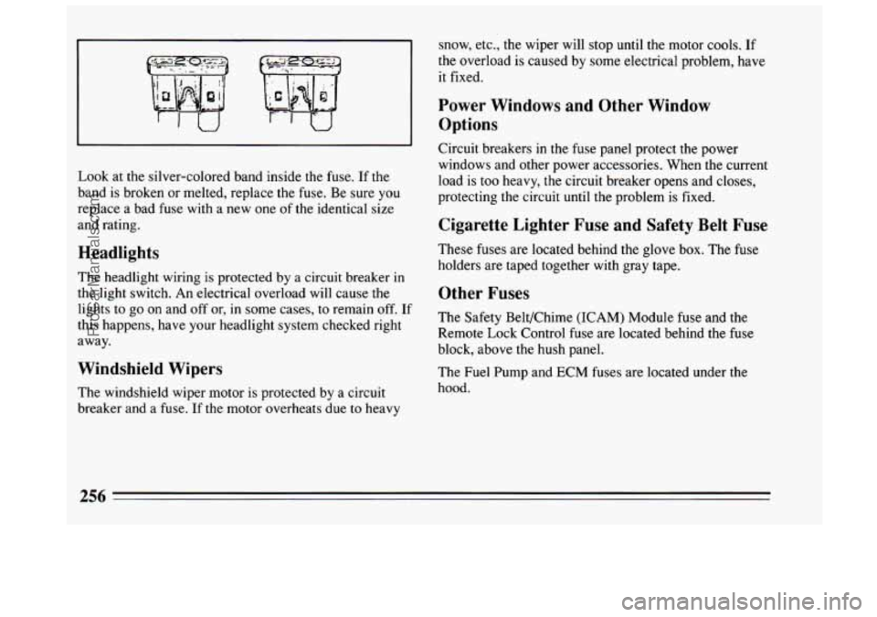 BUICK CENTURY 1994 Owners Manual Look at the silver-colored band inside the fuse. If the
band is broken or melted, replace the fuse. Be sure you
replace a bad fuse with a new one of the identical size
and rating.
Head BUICK CENTURY 1994 Owners Manual Look at the silver-colored band inside the fuse. If the
band is broken or melted, replace the fuse. Be sure you
replace a bad fuse with a new one of the identical size
and rating.
Head