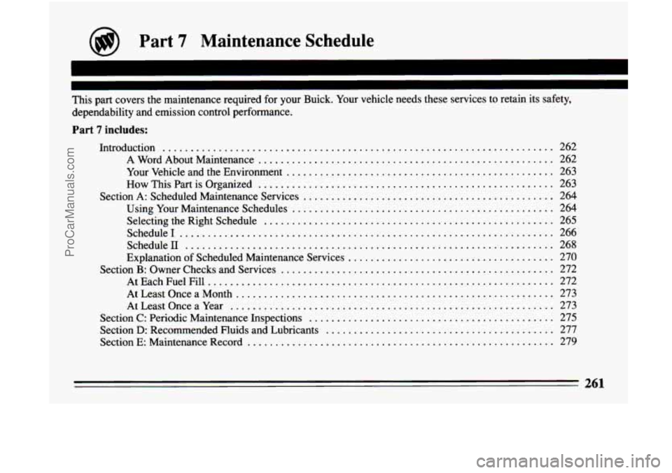 BUICK CENTURY 1994 Owners Manual (@ Part 7 Maintenance Schedule
.
-1 I I
~~
This part covers the maintenance required for your Buick . Your vehicle needs these services to retain its safety.
dependability and emissio BUICK CENTURY 1994 Owners Manual (@ Part 7 Maintenance Schedule
.
-1 I I
~~
This part covers the maintenance required for your Buick . Your vehicle needs these services to retain its safety.
dependability and emissio