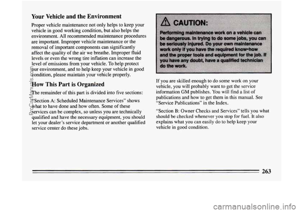 BUICK CENTURY 1994 Owners Manual Your Vehicle and the Environment
Proper vehicle maintenance not only helps to keep your
vehicle in good working condition, but also helps the
environment. All recommended maintenan BUICK CENTURY 1994 Owners Manual Your Vehicle and the Environment
Proper vehicle maintenance not only helps to keep your
vehicle in good working condition, but also helps the
environment. All recommended maintenan